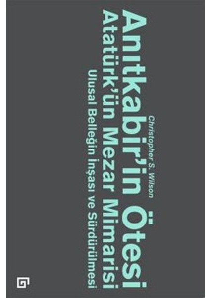 Anıtkabir’in Ötesi Atatürk’ün Mezar Mimarisi Ulusal Benliğin Inşası ve Sürdürülmesi