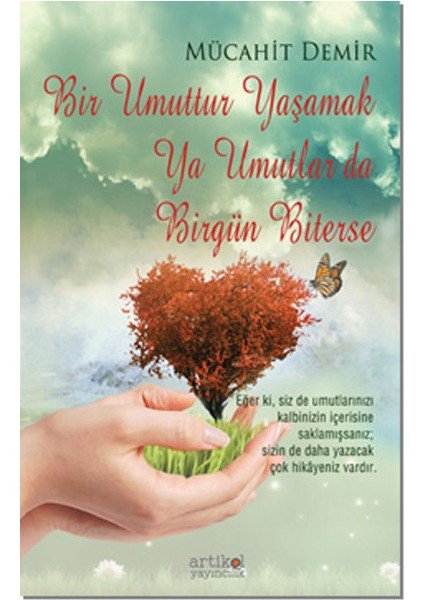 Bir Umuttur Yaşamak Ya Umutlar Da Birgün Biterse