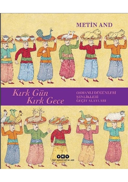 Kırk Gün Kırk Gece - Osmanlı Düğünleri, Şenlikleri, Geçit Alayları - Ciltsiz
