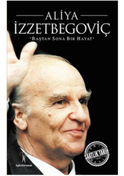 Saatlik Tarih - Aliya Izzetbegoviç (Baştan Sona Bir Hayat)