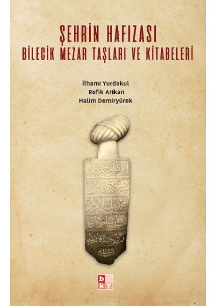 Şehrin Hafızası; Bilecik Mezar Taşları ve Kitabeleri