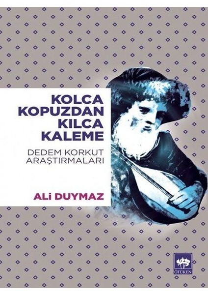 Kolca Kopuzdan Kılca Kaleme - Dedem Korkut Araştırmaları