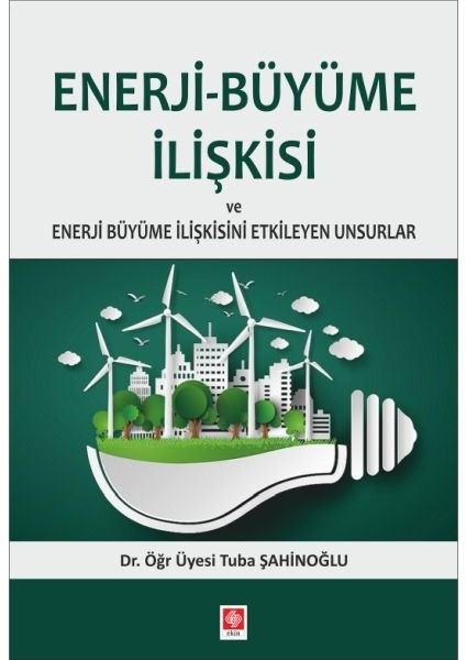 Enerji-Büyüme Ilişkisi ve Enerji Büyüme Ilişkisini Etkileyen Unsurlar