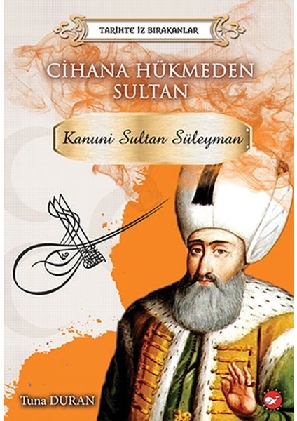 Tarihte Iz Bırakanlar Cihana Hükmeden Sultan - Kanuni Sultan Süleyman