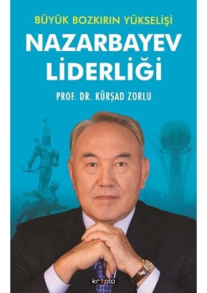 Nazarbayev Liderliği - Büyük Bozkırın Yükselişi