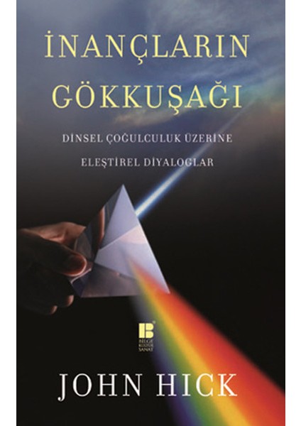 Inançların Gökkuşağı Dinsel Çoğulculuk Üzerine Eleştirel Diyaloglar