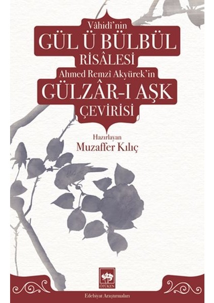 Vâhidî'nin Gül Ü Bülbül Risâlesi ve Ahmed Remzî Akyürek'in Gülzâr-I Aşk Çevirisi