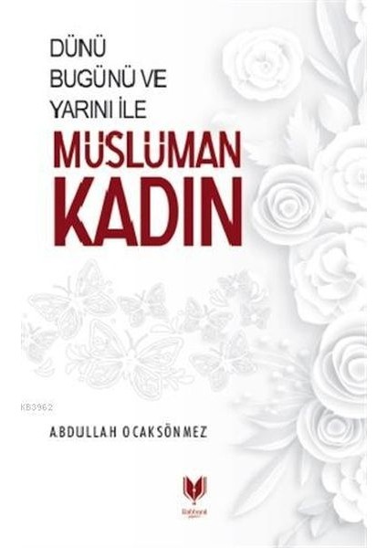 Dünü Bugünü ve Yarını Ile Müslüman Kadın