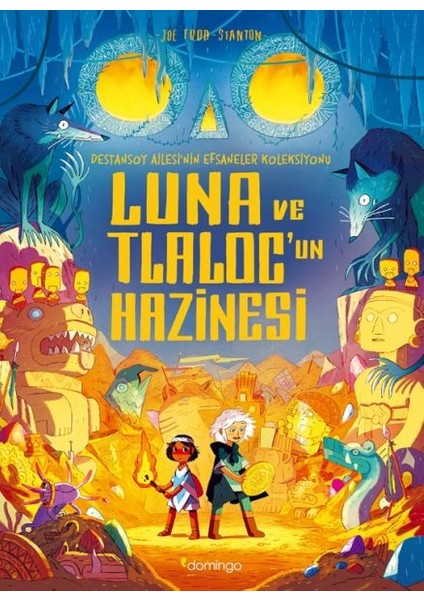 Luna ve Tlaloc’un Hazinesi: Destansoy Ailesi'nin Efsaneler Koleksiyonu 5