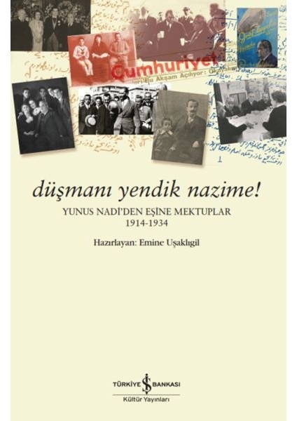 Düşmanı Yendik Nazime! – Yunus Nadi’den Eşine Mektuplar (1914-1934)