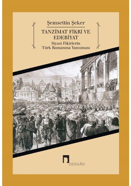 Tanzimat Fikri ve Edebiyat Siyasi Fikirlerin Türk Romanına Yansıması