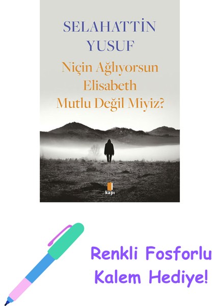 Niçin Ağlıyorsun Elisabeth Mutlu Değil Miyiz? + Renkli Fosforlu Kalem