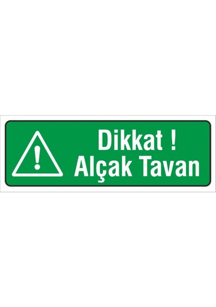 Iş Güvenliği Uyarı Levhası ( Dikkat Alçak Tavan ) 12X34 Cm. (FD-1234-015)