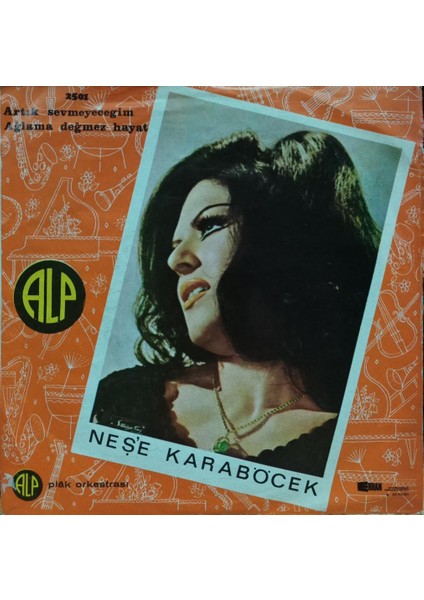 Neşe Karaböcek – Artık Sevmeyeceğim / Ağlama Değmez Hayat 45'lik