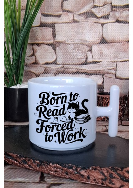 Born To Read Forced To Work Yazılı Kitap Sever Işi Hediyelik T Kulplu Latte Fincanı Kupa Bardak