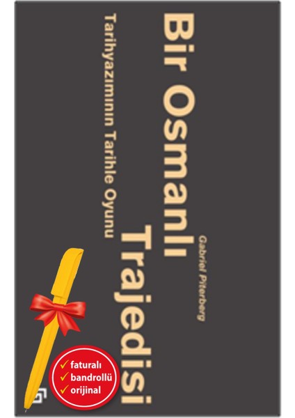 Alfa Kalem+ Bir Osmanlı Trajedisi: Tarihyazımının Tarihle Oyunu (Gabriel Piterberg) Yeni Tarih Kitap