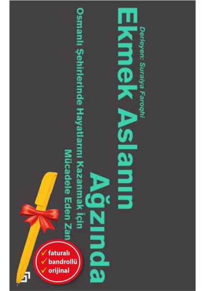 Alfa Kalem+ Ekmek Aslanın Ağzında: Osmanlı Şehirlerinde Hayatlarını Zanaatkarlar (Suraiya Faroqhi)