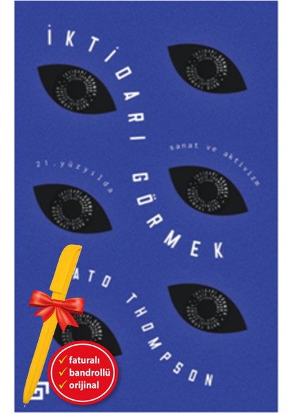 Alfa Kalem+ Iktidarı Görmek: 21. Yüzyılda Sanat ve Aktivizm (Nato Thompson) Yeni Tarih Koç Üni Kitap