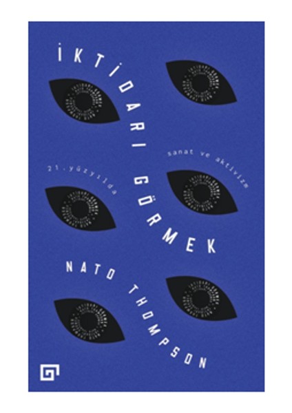 Alfa Kalem+ Iktidarı Görmek: 21. Yüzyılda Sanat ve Aktivizm (Nato Thompson) Yeni Tarih Koç Üni Kitap fırsatları