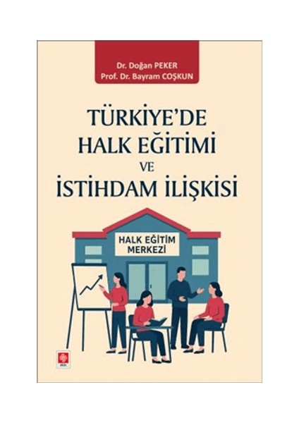Türkiye'de Halk Eğitimi ve Istihdam Ilişkisi Bayram Coşkun , Doğan Peker