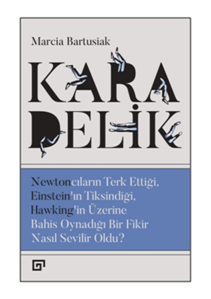Alfa Kalem+ Kara Delik: Newtoncuların Terk Ettiği, Einsteın’ın,hawking’in (Marcia Bartusiak) Yeni fırsatları