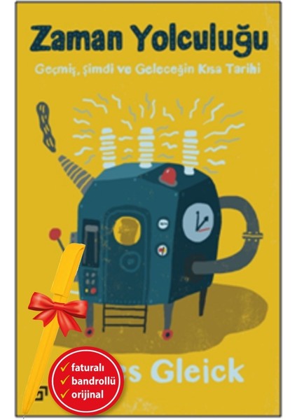 Alfa Kalem+ Zaman Yolculuğu Geçmiş, Şimdi ve Geleceğin Kısa Bilim Tekniki (James Gleick) Yeni Bilim