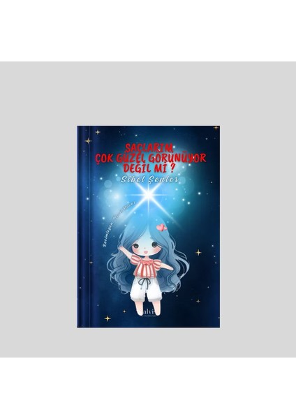 Saçlarım Çok Güzel Görünüyor Değil Mi? / Sibel Şenler Resimli Çocuk Kitabı