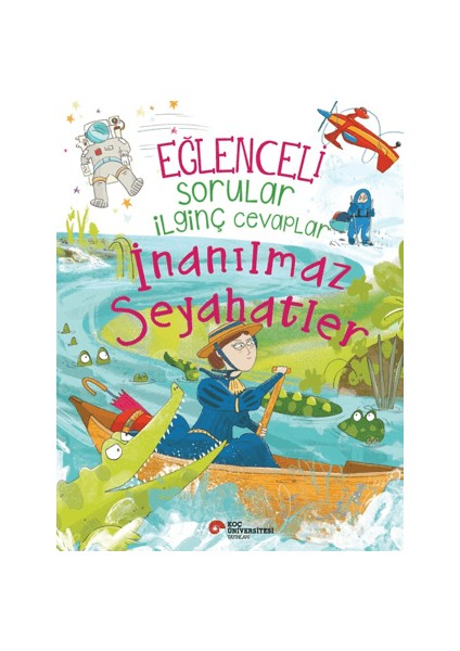 Alfa Kalem+ Eğlenceli Sorular Ilginç Cevaplar - Inanılmaz Seyahatler (Anna Claybourne) Yeni Çocuk fırsatları