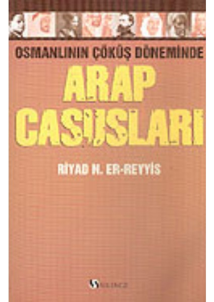 Arap Casusları Osmanlının Çöküş Döneminde - Riyad N. Er-Reyyis