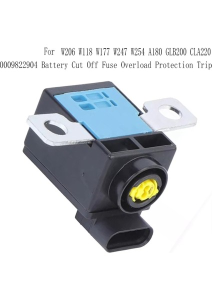 0009822904 Mercedes-Benz W206 W118 W177 W247 W254 A180 GLB200 CLA220 Için Akü Kesme Sigortası Aşırı Yük Koruması Gezisi (Yurt Dışından) modelleri
