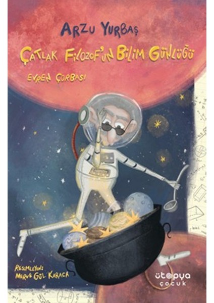 Çatlak Filozof’un Bilim Günlüğü / Evren Çorbası -Arzu Yurbaş