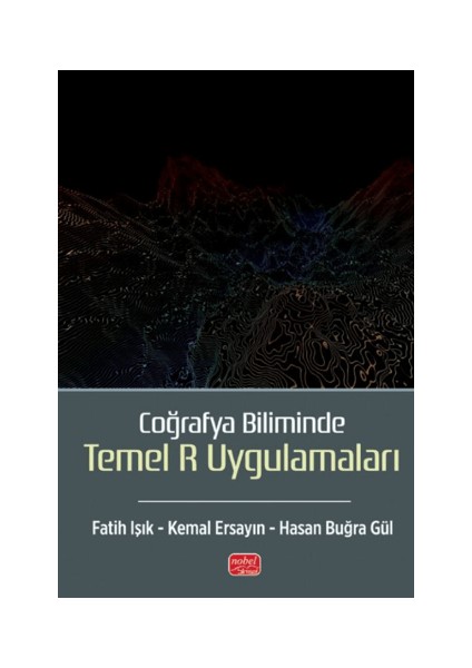 Coğrafya Biliminde Temel R Uygulamaları - Fatih Işık , Kemal Ersayın , Hasan Buğra Gül