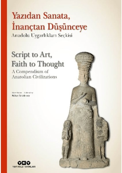 Yazıdan Sanata, Inançtan Düşünceye - Anadolu Uygarlıkları Seçkisi