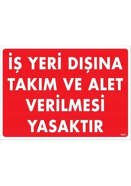 Iş Yeri Dışına Takım ve Alet Verilmesi Yasaktır Uyarı Levhası 25X35 KOD:1421