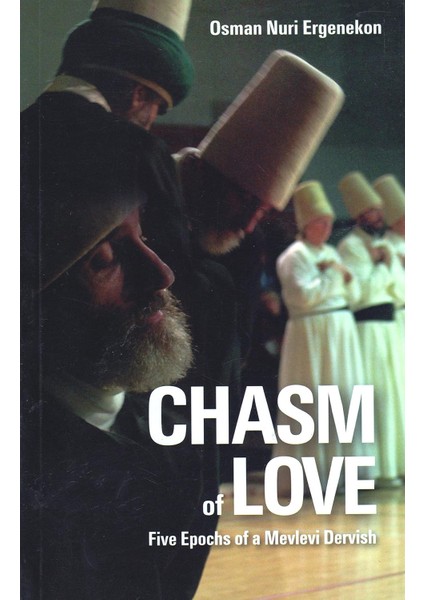 Chasm Of Love: Five Epochs Of A Mevlevi Dervish