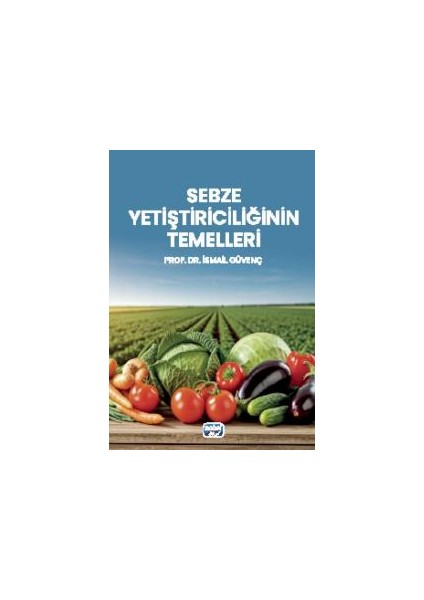 Sebze Yetiştiriciliğinin Temelleri - Ismail Güvenç