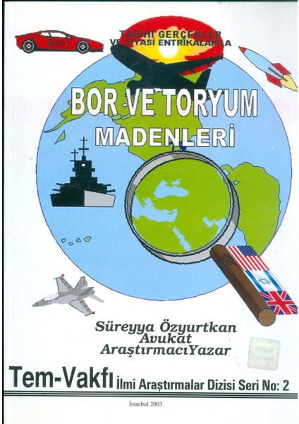 Bor ve Toryum Madenleri - Tarihi Gerçekler ve Siyasi Entrikalar'la / Avukat-Araştırmacı Yazar Süreyya Özyurtkan