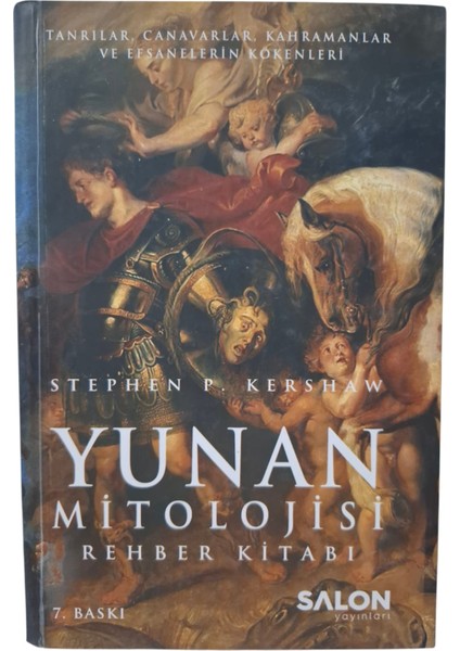 Yunan Mitolojisi Rehber Kitabı Tanrılar, Canavarlar, Kahramanlar ve Efsanelerin Kökenleri