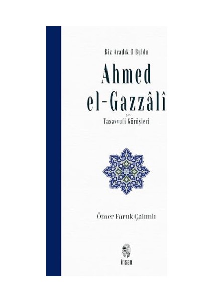 Biz Aradık O Buldu Ahmed El-Gazzali ve Tasavvufi Görüşleri - Ömer Faruk Çalımlı