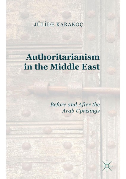 Authoritarianism In The Middle East: Before And After The Arab Uprisings fiyatları