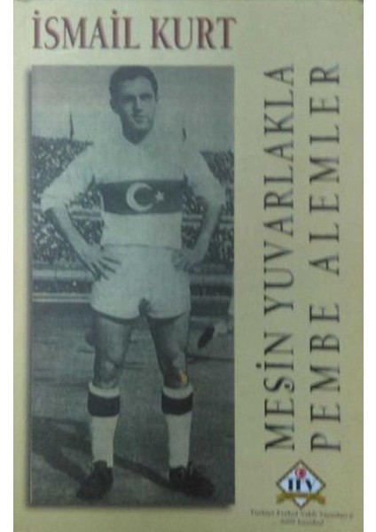 Meşin Yuvarlakla Pembe Alemler - Ismail Kurt (2009 Basım)