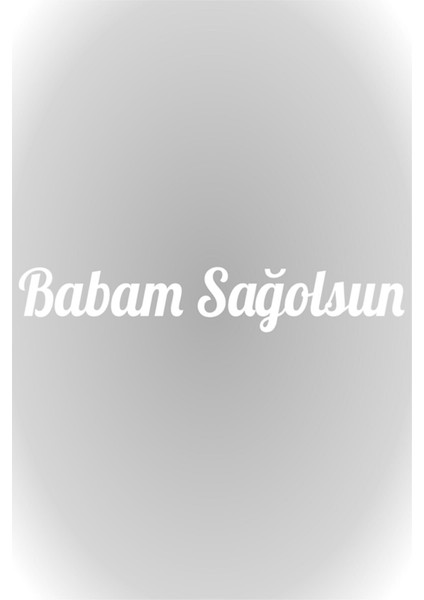 Babam Sağolsun Oto Arkası Özel Yeni Sticker Beyaz 20*4 cm
