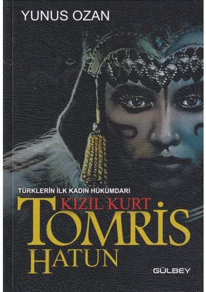 Tomris Hatun - Türklerin Ilk Kadın Hükümdarı Kızıl Kurt