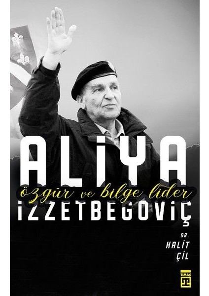 Aliya Izzetbegoviç - Özgür ve Bilge Lider