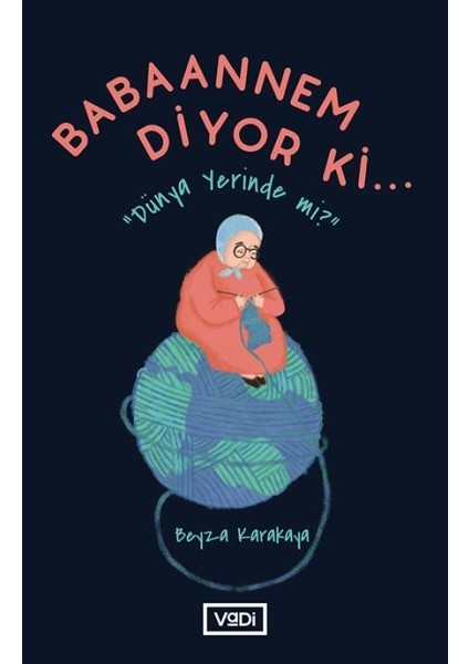 Babaannem Diyor Ki... - Dünya Yerinde Mi?