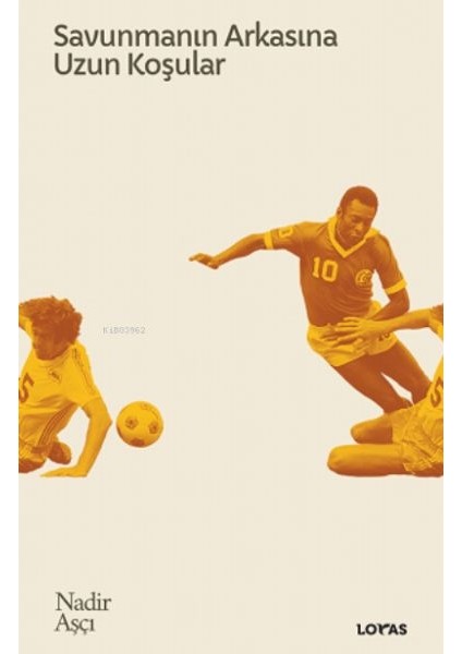 Savunmanın Arkasına Uzun Koşular - Futbol Üzerine Yazılar Iı