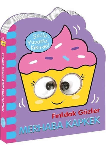 Fırıldak Gözler Merhaba Kapkek