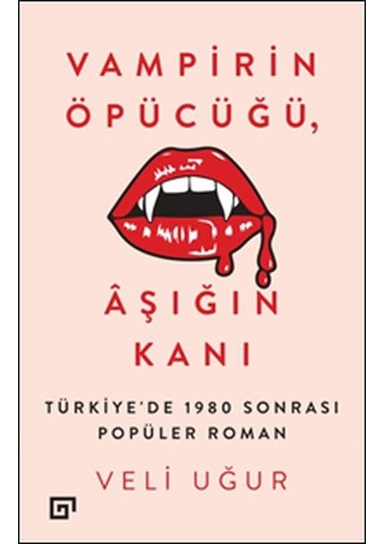 Vampirin Öpücüğü, Aşığın Kanı: Türkiye'de 1980 Sonrası Popüler Roman