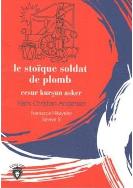 Le Stoique Soldat De Plomb Cesur Kurşun Asker Fransızca Hikayeler Seviye 2