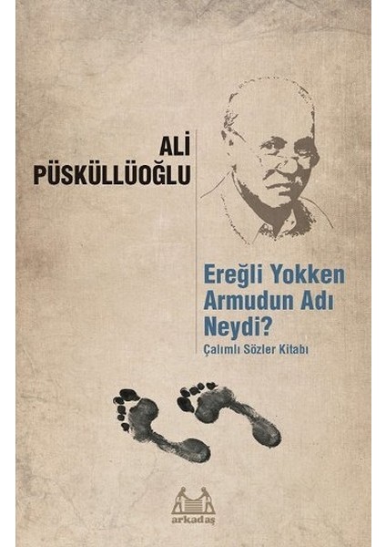 Ereğli Yokken Armudun Adı Neydi - Çalımlı Sözler Kitabı